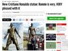 Imprensa internacional destaca ereção da estátua de Ronaldo