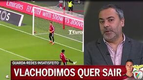 «Vlachodimos tem ambições muito grandes para um guarda-redes que é suplente do Benfica»
