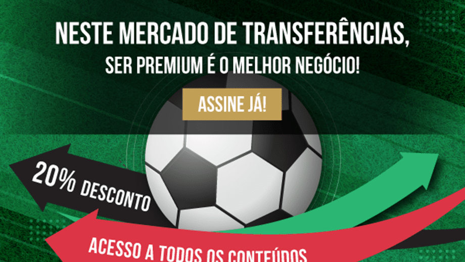 Neste mercado de transferências ser Premium é uma vantagem assinatura