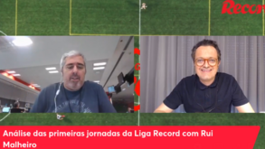 Análise das primeiras jornadas da Liga Record com Rui Malheiro