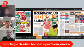 Manhã Record: Sporting e Benfica fechados a saídas em janeiro e FC Porto em suspenso