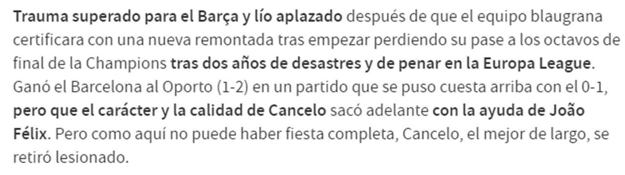 'AS': 'O Barcelona venceu o FC Porto num jogo em que esteve a perder 1-0, mas em que o carácter e a qualidade de Cancelo se destacou com a ajuda de João Félix. Mas como a festa não pode ser total, Cancelo saiu lesionado'.