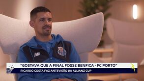 Ricardo Costa: «Gostava que a final da Allianz Cup fosse FC Porto-Benfica»