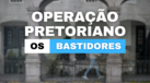 Operação Pretoriano: os bastidores do julgamento
