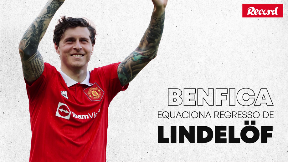 Regresso de Lindelöf é objetivo do Benfica para o verão