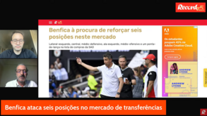 10 Minutos Record: Benfica faz lista de compras e Sporting mete limite por Suárez