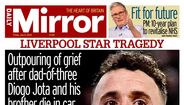 A capa do 'Daily Mirror' - Luto sem fim depois de Diogo Jota, pai de três filhos, e o seu irmão, morrerem num acidente de viação. Tinha 28 anos...