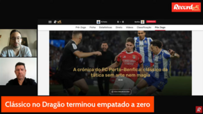 10 Minutos Record: clássico do Dragão não saiu do zero e Sporting deixa-se empatar na 'buzina'