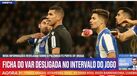 Novas informações sobre o caso Fábio Veríssimo: sistema VAR desligado da ficha durante o intervalo do FC Porto-Sp. Braga
