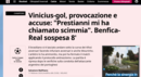 'Gazetta dello Sport': Golo de Vinícius, provocação e acusações: 'Prestianni chamou-me macaco'. Benfica-Real Madrid interrompido durante 8 minutos
