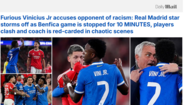 'Daily Mail': Vinícius Jr. furioso acusa adversário de racismo: estrela do Real Madrid abandona relvado, Benfica-Real interrompido durante 10 minutos, confrontos entre jogadores e treinador expulso em cenário de caos